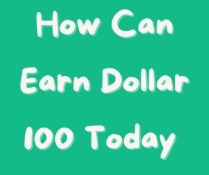 how can earn dollar 100 today-Digital Solutions Waqas
