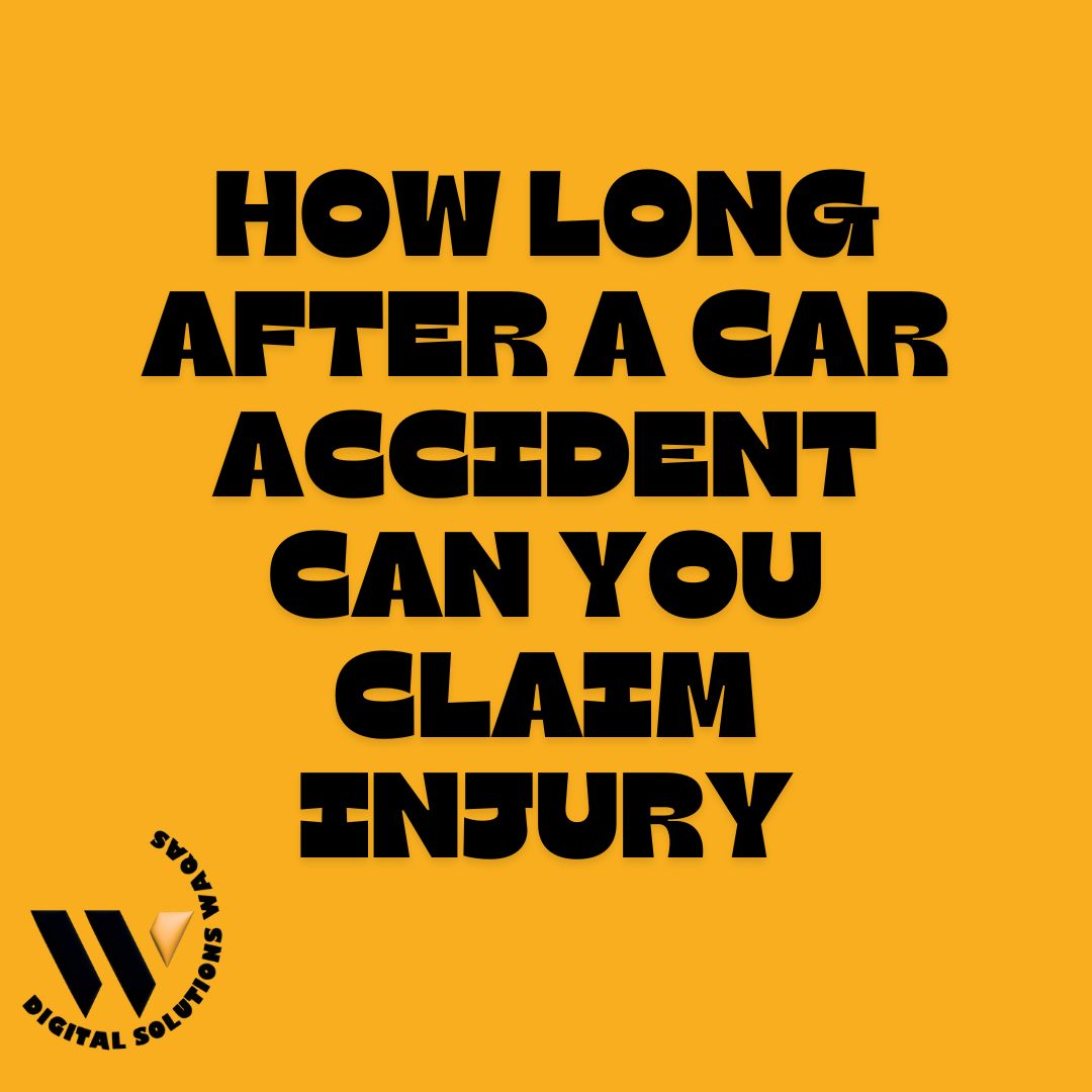 HOW LONG AFTER A CAR ACCIDENT CAN YOU CLAIM INJURY-Digital Solutions Waqas