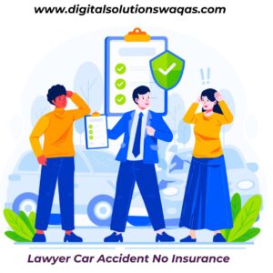 Lawyer Car Accident No Insurance-digitalsolutionswaqas