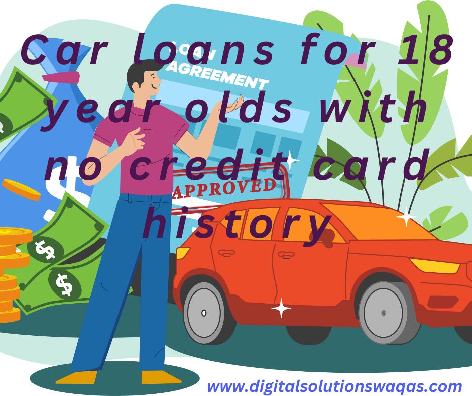 car loans for 18 year olds with no credit history-Digital Solutions Waqas