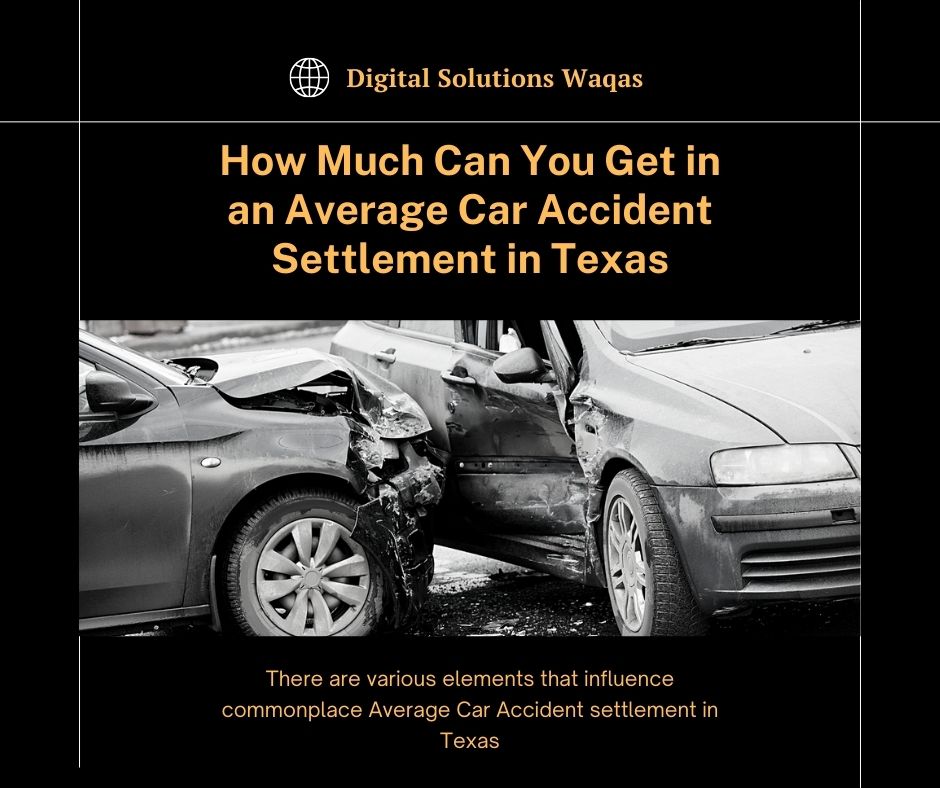 Average Car Accident settlement in Texas-Digital Solutions Waqas