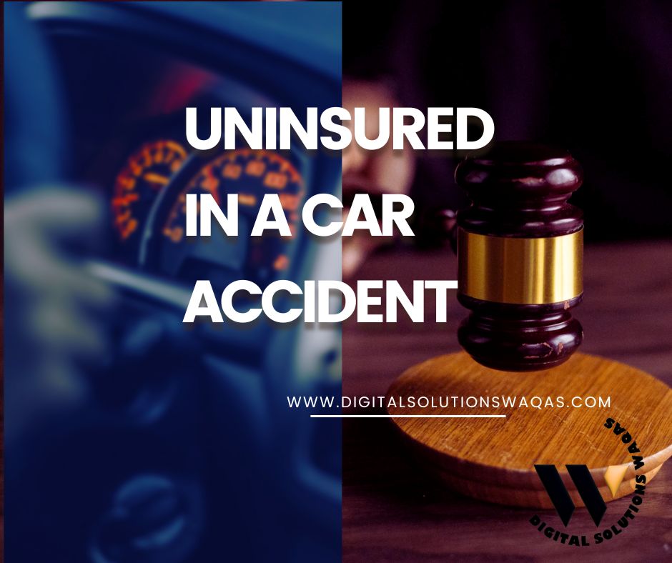 Uninsured in a Car Accident-Digital Solutions Waqas